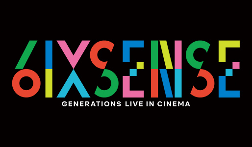 GENERATIONS  “6IX SENSE” LIVE IN CINEMA